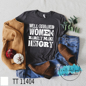 Well Behaved Women Rarely Make History