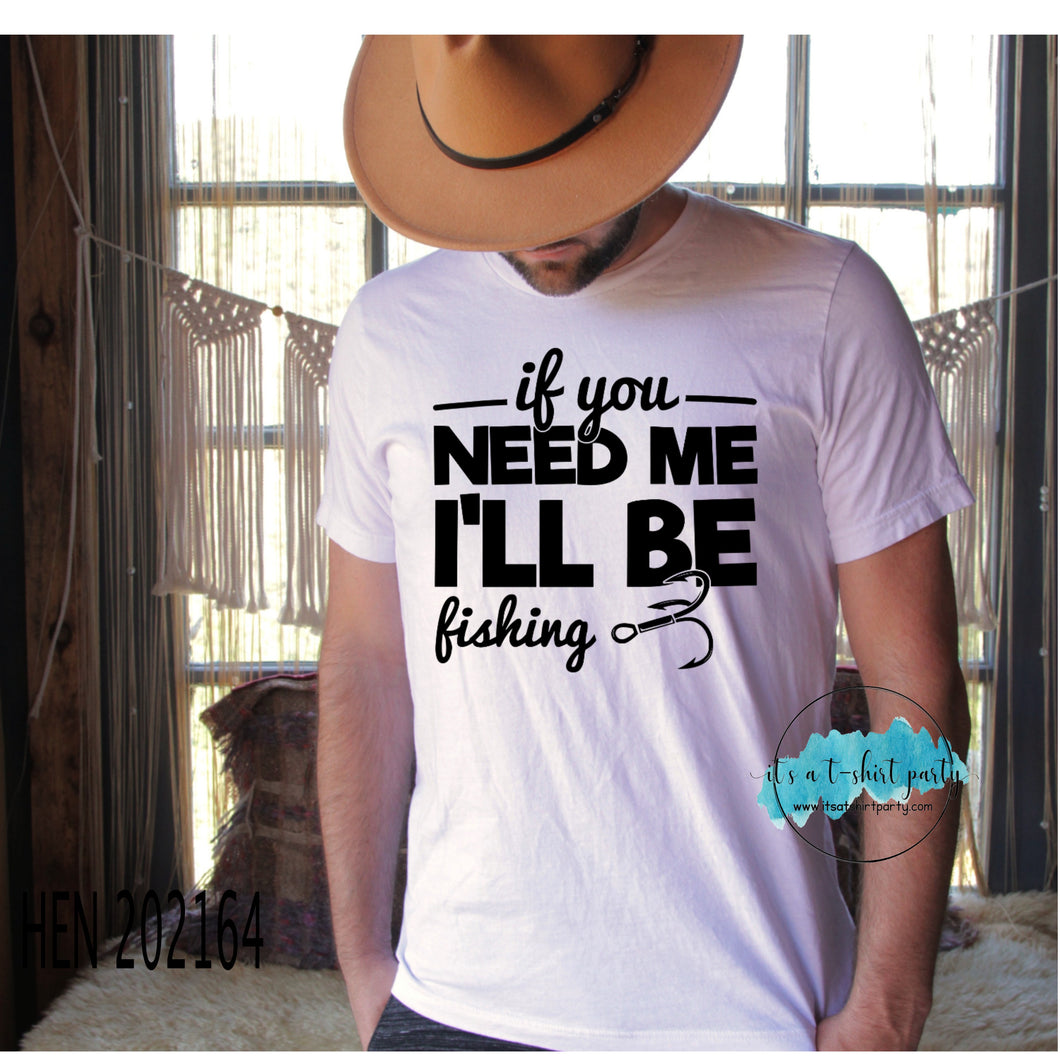 If you Need Me Ill Be Fishing