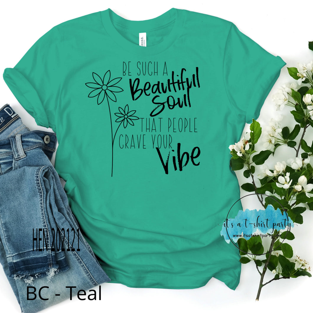 Be Such A Beautiful Soul that people crave your vibe